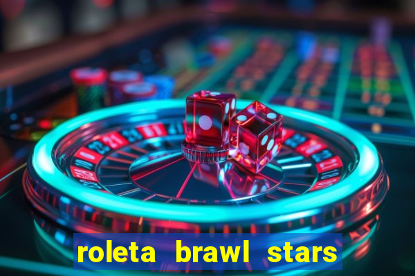 roleta brawl stars 2024 84 brawlers